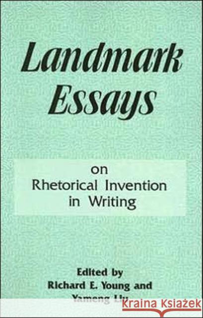 Landmark Essays on Rhetorical Invention in Writing : Volume 8 Richard E. Young Yameng Liu 9781880393147 Lawrence Erlbaum Associates