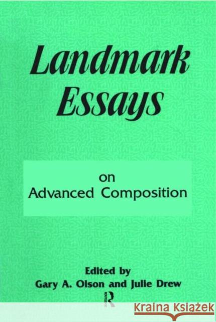 Landmark Essays on Advanced Composition: Volume 10 Olson, Gary A. 9781880393253 Taylor & Francis