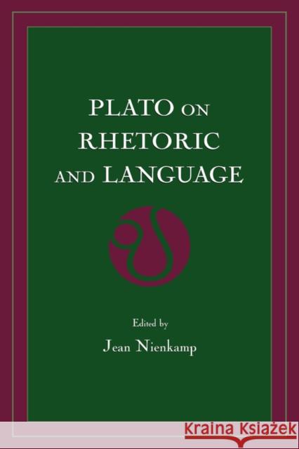 Plato on Rhetoric and Language: Four Key Dialogues Nienkamp, Jean 9781880393338 0