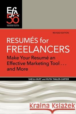 Resumés for Freelancers: Make Your Résumé an Effective Marketing Tool . . . and More! Buff, Sheila 9781880407158 Editorial Freelancers Association Publication