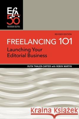 Freelancing 101: Launching Your Editorial Business Ruth Thaler-Carter Robin Martin 9781880407356 Editorial Freelancers Association Publication
