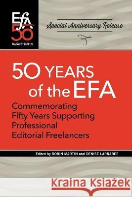 Fiftieth Anniversary of the EFA: Commemorating fifty years supporting professional editorial freelancers Martin, Robin 9781880407462 Editorial Freelancers Association