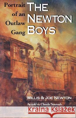 The Newton Boys: Portrait of an Outlaw Gang Newton, Willis 9781880510162 State House Press