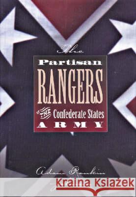 The Partisan Rangers of the Confederate States Army: Memoirs of Adam R. Johnson Adam Rankin Johnson William J. Davis 9781880510292 State House Press