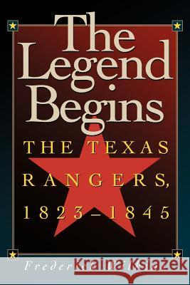 The Legend Begins: The Texas Rangers, 1823-1845 Wilkins, Frederick 9781880510414 State House Press