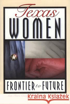 Texas Women: Frontier to Future Ann Fears Crawford Crystal Sasse Ragsdale 9781880510537