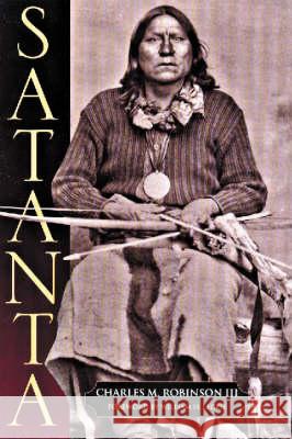 Satanta: The Life and Death of a War Chief Charles M., III Robinson William H. Leckie 9781880510551 State House Press