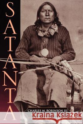 Satanta: The Life and Death of a War Chief Robinson, Charles M. 9781880510568