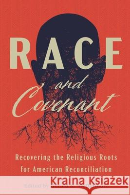 Race and Covenant: Recovering the Religious Roots for American Reconciliation Gerald R. McDermott 9781880595220