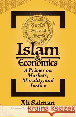 Islam and Economics: A Primer on Markets, Morality, and Justice Ali Salman, Abdullah Bin Hamid Ali 9781880595466 Acton Institute