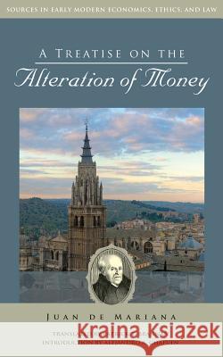 A Treatise on the Alteration of Money Juan D 9781880595886 Acton Institute