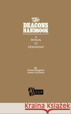 The Deacons Handbook: A Manual of Stewardship Gerard Berghoef Lester DeKoster 9781880595992 Christina's Library Press