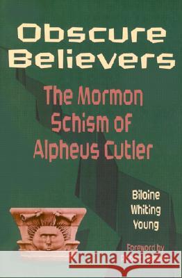 Obscure Believers: The Morman Schism of Alpheus Cutler Young, Biloine Whiting 9781880654279 Pogo Press
