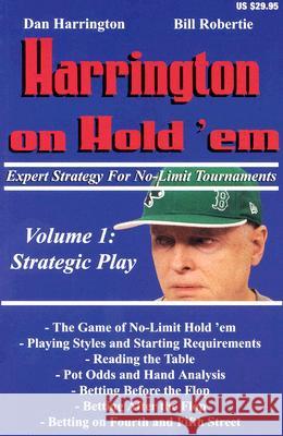 Harrington on Hold 'em: Expert Strategy for No Limit Tournaments: v. 1: Strategic Play Dan Harrington, Bill Robertie 9781880685334 Two Plus Two