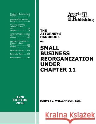 The Attorney's Handbook on Small Business Reorganization Under Chapter 11: 12th Edition, 2016 Harvey J. Williamso 9781880730461