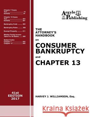 The Attorney's Handbook on Consumer Bankruptcy and Chapter 13 (41st Ed. 2017): A Legal Practitioner's Guide to Chapters 7 and 13 Harvey J. Williamson 9781880730485