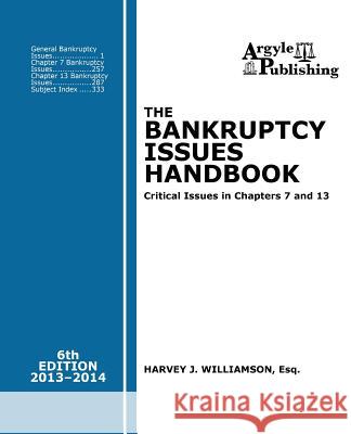 The Bankruptcy Issues Handbook (6th Ed., 2013): Critical Issues in Chapter 7 and Chapter 13 Harvey J. Williamso 9781880730614 Argyle Publishing Company