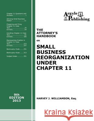 The Attorney's Handbook on Small Business Reorganization Under Chapter 11 (2013) Harvey J. Williamso 9781880730621 Argyle Publishing Company