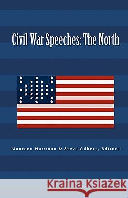 Civil War Speeches: The North Maureen Harrison Maureen Harrison Steve Gilbert 9781880780329 Excellent Books