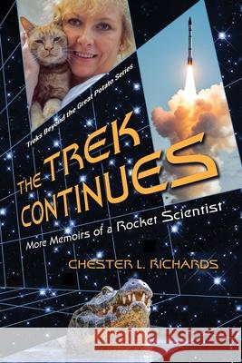 The Trek Continues: More Memoirs of a Rocket Scientist Chester L. Richards 9781880882344 Pawpress
