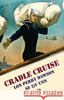 Cradle Cruise: A Navy Bluejacket Remembers Life Aboard the USS Trever During World War II Lon Perry Dawson Joanne Asala 9781880954072 Wind Rose Books