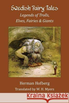 Swedish Fairy Tales: Legends of Trolls, Elves, Fairies and Giants Herman Hofberg W. H. Myers 9781880954096 Kalevala Books