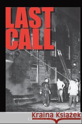 Last Call: Sweat, Tears, and Beers: Thirty Years at the Firehouse Charles E. Rice 9781880977286