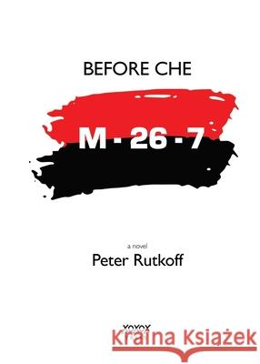 Before Che Peter M. Rutkoff 9781880977491