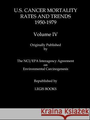 U.S. Cancer Mortality Rates and Trends 1950-1979 Volume IV Thomas J. Mason Wilson B. Riggan 9781881043263 Two Sixty Press