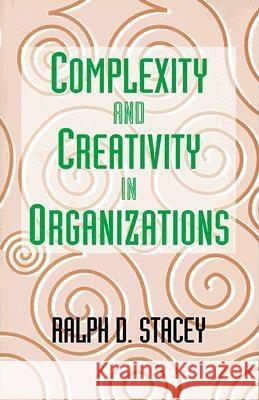 Complexity And Creativity In Organizations RALPH D. STACEY 9781881052890