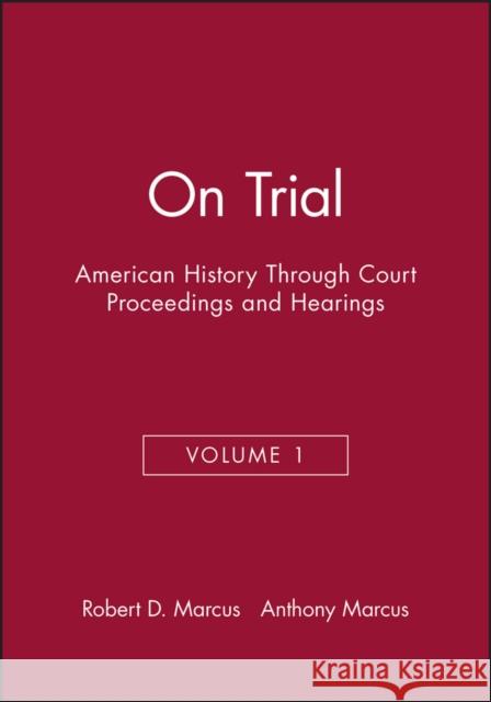 On Trial: American History Through Court Proceedings and Hearings, Volume 1 Marcus, Robert D. 9781881089247