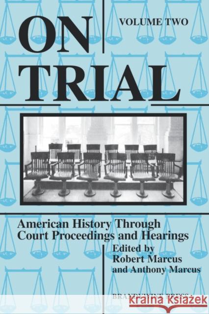 On Trial: American History Through Court Proceedings and Hearings, Volume 2 Marcus, Robert D. 9781881089261 John Wiley & Sons