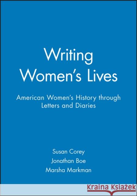 Writing Women's Lives: American Women's History Through Letters and Diaries Corey, Susan 9781881089322 Wiley-Blackwell