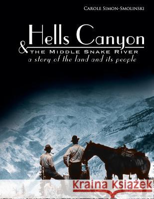 Hells Canyon and the Middle Snake River: A Story of the Land and Its People Carole Simon-Smolinski 9781881090076 Confluence Press, Inc.