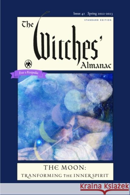 The Witches' Almanac 2022: Issue 41, Spring 2022 to Spring 2023 the Moon: Transforming the Inner Spirit  9781881098812 Witches Almanac