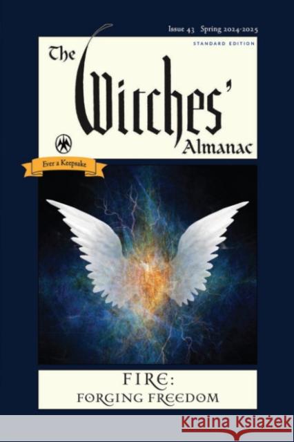 The Witches' Almanac 2024: Issue 43, Spring 2024 to Spring 2025 Fire: Forging Freedom Andrew Theitic 9781881098942 Witches Almanac