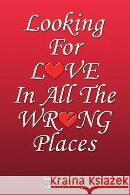Looking for Love in All the Wrong Places Phd Ida Greene 9781881165057 People Skills International