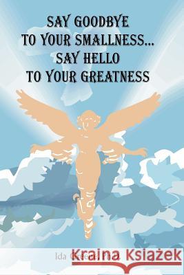Say Goodbye to Your Smallness, Say Hello to Your Greatness Ida Greene 9781881165071 People Skills International