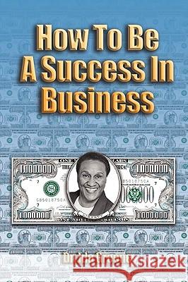 How to Be a Success in Business (Lib) Ph. D. Ida Greene 9781881165149 People Skills International