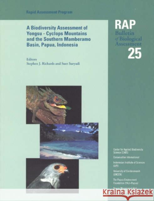 A Biodiversity Assessment of the Yongsu - Cyclops Mountains and the Southern Mamberamo Basin, Northern Papua, Indonesia, Volume 25: Rap 25 Richards, Stephen J. 9781881173663 Conservation International
