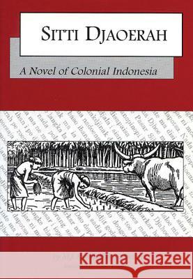 Sitti Djaoerah: A Novel of Colonial Indonesia M. J. Soetan Hasoendoetan Susan Rodgers 9781881261216 University of Wisconsin Press