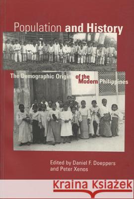 Population and History: Demographic Origins of the Modern Philippines Daniel F. Doeppers Peter Xenos 9781881261230