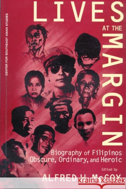 Lives at the Margin: Biography of Filipinos Obscure, Ordinary, and Heroic Alfred W. McCoy 9781881261261 University of Wisconsin Press