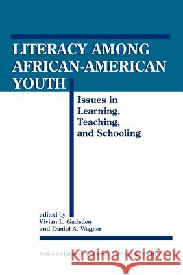 Literacy among African-American Youth : Issues in Learning, Teaching and Schooling Vivian L. Gadsden Vivian L. Gadsden (University of Pennsyl Daniel A. Wagner 9781881303282 Hampton Press