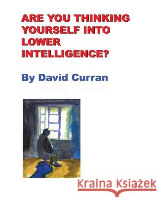 Are You Thinking Yourself Into Lower Intelligence? David Curran 9781881417330 D. F. Curran Productions