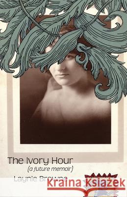 The Ivory Hour (a Future Memoir) Laynie Browne 9781881471530