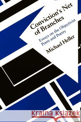 Conviction's Net of Branches: Essays on the Objectivist Poets and Poetry Michael Heller (Tel-Aviv University) 9781881471936
