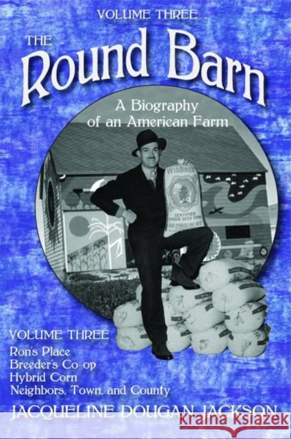 The Round Barn, Volume Three: A Biography of an American Farm Jacqueline Dougan Jackson 9781881480150