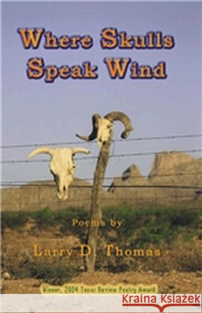 Where Skulls Speak Wind Larry D. Thomas 9781881515647 Texas A&M University Press