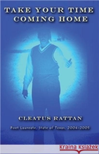 Take Your Time Coming Home: Poems Rattan, Cleatus 9781881515821